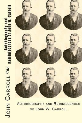 bokomslag Autobiography and Reminiscences of John W. Carroll