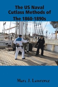 bokomslag The US Naval Cutlass Methods of The 1860-1890s