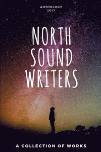 bokomslag North Sound Writers Anthology 2017