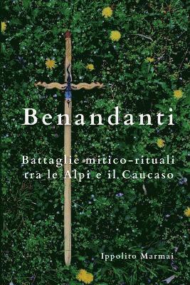 bokomslag Benandanti Battaglie mitico-rituali tra le Alpi e il Caucaso