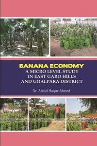 bokomslag Banana Economy a Micro Level Study in East Garo Hills and Goalpara District