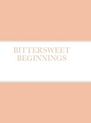 Bittersweet Beginnings 1