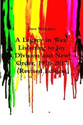 bokomslag Legacy in Wax: Listening to Joy Division and New Order, 1976-2017 (Revised Edition)