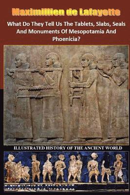 bokomslag What Do They Tell Us The Tablets, Slabs, Seals And Monuments Of Mesopotamia And Phoenicia?