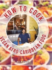 bokomslag How To Cook Vegan Afro-Caribbean Food