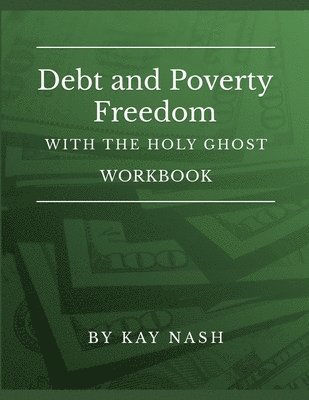 Debt and Poverty Freedom with The Holy Ghost Workbook 1