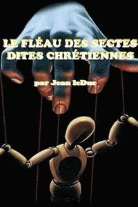 bokomslag Le Flau Des Sectes Dites Chrtiennes