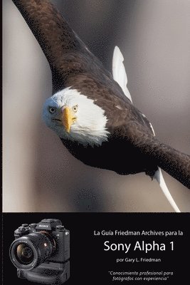 Gary L Friedman - Guía "The Friedman Archives" Para La Sony A1, Häftad