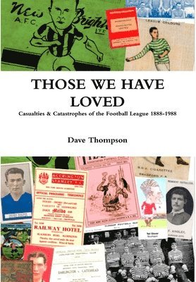 Dave Thompson - Those We Have Loved: Casualties and Catastrophes of the Football League, 1888-1988, Inbunden