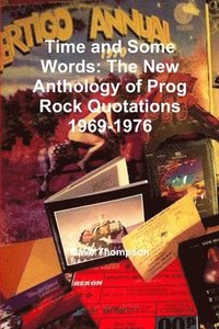 bokomslag Time and Some Words: The New Anthology of Prog Rock Quotations 1969-1976