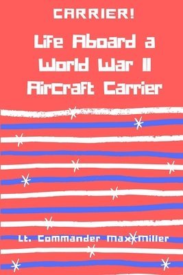 Carrier! Life Aboard a World War II Aircraft Carrier