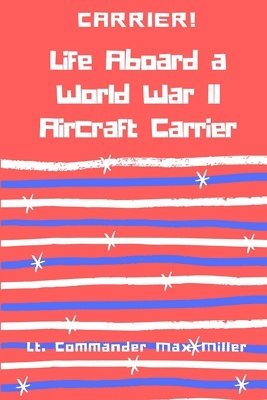 Carrier! Life Aboard a World War II Aircraft Carrier 1