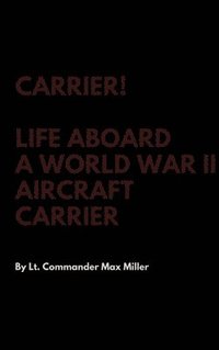 bokomslag Carrier! Life Aboard a World War II Aircraft Carrier