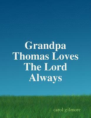 Grandpa Thomas Loves The Lord Always 1