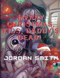 bokomslag Merry Christmas, Kids, Daddy's Dead!