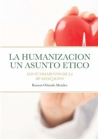 bokomslag La Humanizacion Un Asunto Etico