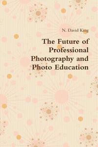 bokomslag Future of Professional Photography and Photo Education