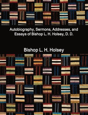 bokomslag Autobiography, Sermons, Addresses, and Essays of Bishop L. H. Holsey, D. D.