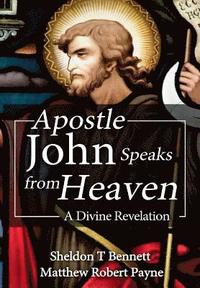 bokomslag Apostle John Speaks from Heaven