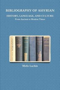 bokomslag BIBLIOGRAPHY OF ASSYRIAN HISTORY, LANGUAGE, AND CULTURE From Ancient to Modern Times