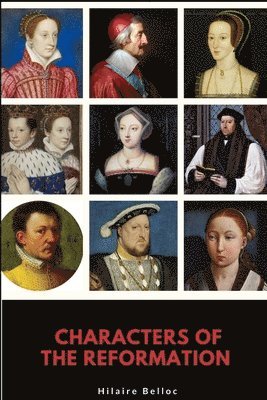 Hilaire Belloc - Characters of the Reformation, Häftad