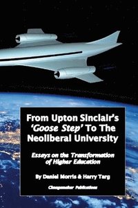 bokomslag From Upton Sinclair's 'Goose Step' to the Neoliberal University
