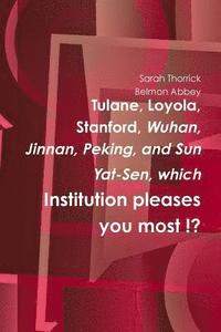 bokomslag Tulane, Loyola, Stanford, Wuhan, Jinan, Peking, and Sun Yat-Sen, which Institution pleases you most !?