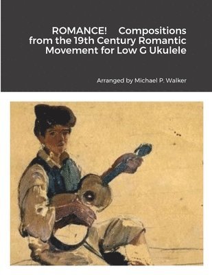 bokomslag ROMANCE! Compositions from the 19th Century Romantic Movement for Low G Ukulele