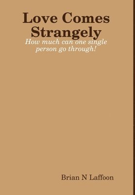 Brian Laffoon - Love Comes Strangely, Inbunden