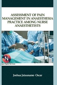 bokomslag Assessment of Pain Management in Anaesthesia Practice among Nurse Anaesthetists