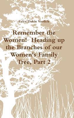 Remember the Women! Heading up the Branches of our Women's Family Tree, Part 2 1