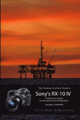 Gary L Friedman - Friedman Archives Guide to the Sony RX-10 IV (B&W Edition), Häftad