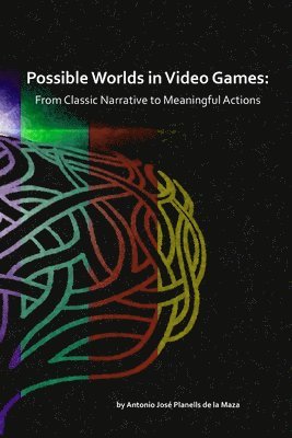 Antonio José Planells de la Maza - Possible Worlds in Video Games, Häftad