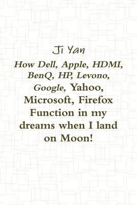 How Dell, Apple, HDMI, BenQ, HP, Levono, Google, Yahoo, Microsoft, Firefox Function in my dreams when I land on Moon! 1