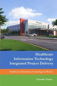 bokomslag Healthcare Information Technology Integrated Project Delivery