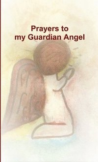 bokomslag Prayers to my Guardian Angel