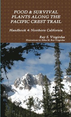 Ray Vizgirdas - FOOD & SURVIVAL PLANTS ALONG THE PACIFIC CREST TRAIL Handbook 4, Häftad