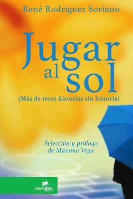 bokomslag Jugar al sol: ms de 13 historias sin historia