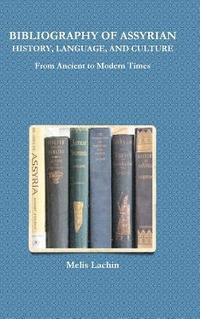 bokomslag BIBLIOGRAPHY OF ASSYRIAN HISTORY, LANGUAGE, AND CULTURE From Ancient to Modern Times