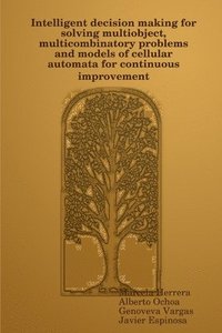 bokomslag Intelligent decision making for solving multiobject, multicombinatory problems and models of cellular automata for continuous improvement