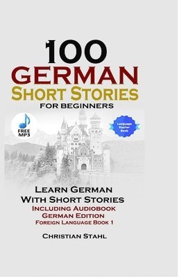 bokomslag 100 German Short Stories for Beginners Learn German with Stories Including Audiobook German Edition Foreign Language Book 1