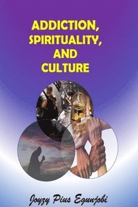 bokomslag Addiction, Spirituality, and Culture