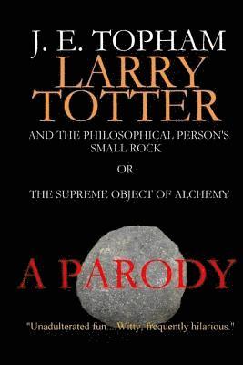 John E Topham, John E. Topham - Larry Totter and the Philosophical Person's Small Rock or The Supreme Object of Alchemy, Häftad
