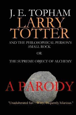 Larry Totter and the Philosophical Person's Small Rock or The Supreme Object of Alchemy 1