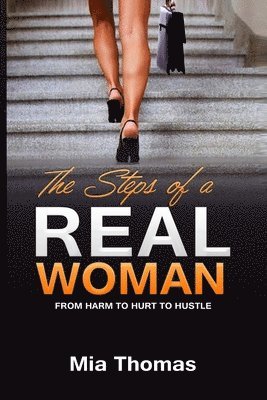 Mia Thomas - Steps of a Real Woman "From Harm To Hurt To Hustle", Häftad