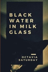 bokomslag Black Water In Milk Glass