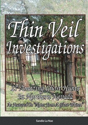 bokomslag Thin Veil Investigators 27 Amazing Ghost Hunts In Northern Nevada