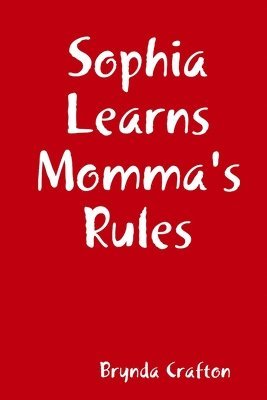 Brynda Crafton - Sophia Learns Momma's Rules, Häftad