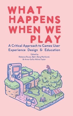 Rebecca Rouse, Björn Berg Marklund, Anna-Sofia Alklind Taylor - What Happens When We Play, Inbunden