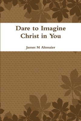 bokomslag Dare to Imagine Christ in You